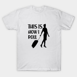 Flight Attendant - This is how I roll T-Shirt